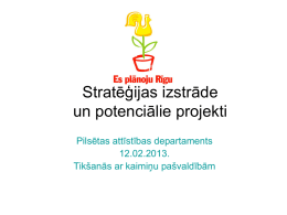 Stratēģijas izstrāde un potenciālie projekti Pilsētas attīstības departaments 12.02.2013. Tikšanās ar kaimiņu pašvaldībām Dokumentu izstrādes robežstabi.