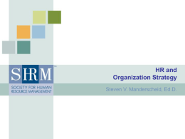 HR and Organization Strategy Steven V. Manderscheid, Ed.D. Road Map   Introductions and course overview.  Changes in the professional world.  Strategic HR/strategy alignment.
