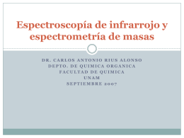 Espectroscopía de infrarrojo y espectrometría de masas DR. CARLOS ANTONIO RIUS ALONSO DEPTO.