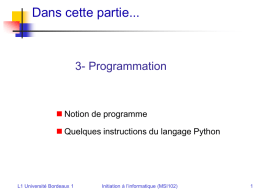 Dans cette partie...  3- Programmation   Notion de programme  Quelques instructions du langage Python  L1 Université Bordeaux 1  Initiation à l’informatique (MSI102)