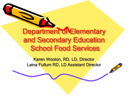 Department of Elementary and Secondary Education School Food Services Karen Wooton, RD, LD, Director Laina Fullum RD, LD Assistant Director.