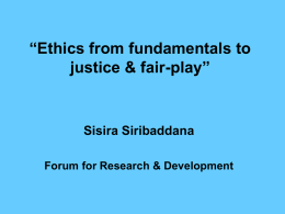 “Ethics from fundamentals to justice & fair-play”  Sisira Siribaddana Forum for Research & Development.