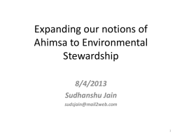 Expanding our notions of Ahimsa to Environmental Stewardship 8/4/2013 Sudhanshu Jain sudsjain@mail2web.com How does getting a plastic bag at India Bazaar contribute to violence?