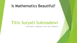 Is Mathematics Beautiful?  Titin Suryati Sukmadewi SMA NEGERI 1 SUMEDANG, WEST JAVA, INDONESIA.
