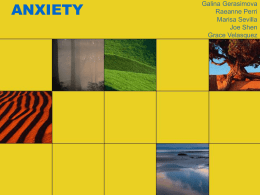 ANXIETY  Galina Gerasimova Raeanne Perri Marisa Sevilla Joe Shen Grace Velasquez Overview • What is Anxiety? • What are the different types of anxiety disorders? • What are the.