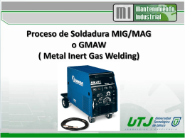 Proceso de Soldadura MIG/MAG o GMAW ( Metal Inert Gas Welding) Definición: Definido por la AWS como un proceso de soldadura al arco, donde.