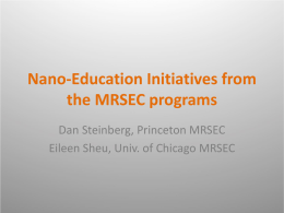 Nano-Education Initiatives from the MRSEC programs Dan Steinberg, Princeton MRSEC Eileen Sheu, Univ.