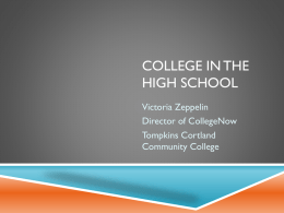 COLLEGE IN THE HIGH SCHOOL Victoria Zeppelin Director of CollegeNow Tompkins Cortland Community College WHAT IS CONCURRENT ENROLLMENT?