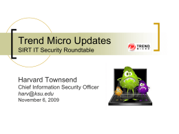 Trend Micro Updates SIRT IT Security Roundtable  Harvard Townsend Chief Information Security Officer harv@ksu.edu November 6, 2009