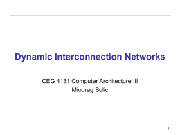Dynamic Interconnection Networks CEG 4131 Computer Architecture III Miodrag Bolic Quiz 1 • NIOS II processor – basics • FPGA – basics  • Caches – – – – – –  Performance Size, number.