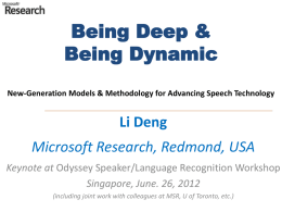 Being Deep & Being Dynamic New-Generation Models & Methodology for Advancing Speech Technology  Li Deng Microsoft Research, Redmond, USA Keynote at Odyssey Speaker/Language Recognition Workshop Singapore,