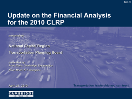 Item 9  Update on the Financial Analysis for the 2010 CLRP prepared for  National Capital Region Transportation Planning Board presented by Arlee Reno, Cambridge Systematics Kiran Bhatt, K.T.