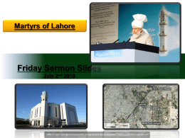 Martyrs of Lahore  Friday Sermon Slides July 2nd 2010  NOTE: Al Islam Team takes full responsibility for any errors or miscommunication in this.