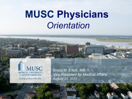 MUSC Physicians Orientation  Bruce M. Elliott, MD Vice President for Medical Affairs August 20, 2015