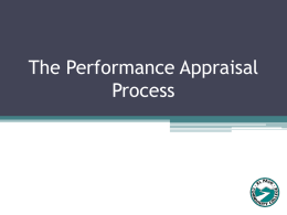The Performance Appraisal Process AGENDA ◦ What is a Performance Appraisal (Evaluation)? ◦ How do Employees Benefit from Performance Appraisal’s? ◦ Understanding the Performance Appraisal.