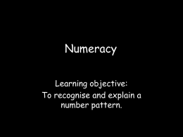 Numeracy Learning objective: To recognise and explain a number pattern. Maths is exciting!!!!! Many of our ancestors have been investigating mathematical theories for millions of years? It links to the world.