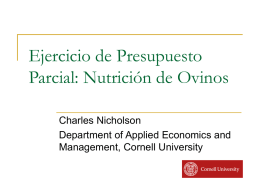 Ejercicio de Presupuesto Parcial: Nutrición de Ovinos Charles Nicholson Department of Applied Economics and Management, Cornell University.