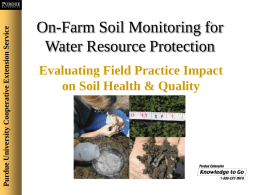 Purdue University Cooperative Extension Service  On-Farm Soil Monitoring for Water Resource Protection Evaluating Field Practice Impact on Soil Health & Quality.