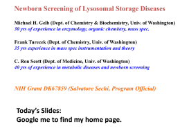 Newborn Screening of Lysosomal Storage Diseases Michael H. Gelb (Dept. of Chemistry & Biochemistry, Univ.