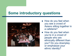 Some introductory questions     How do you feel when you see a crowd of Asians sitting together in a cafeteria? How do you feel when you’re in.