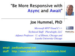 Joe Hummel, PhD Microsoft MVP Visual C++ Technical Staff: Pluralsight, LLC Adjunct Professor: U.