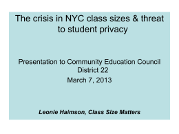 The crisis in NYC class sizes & threat to student privacy  Presentation to Community Education Council District 22 March 7, 2013  Leonie Haimson, Class Size.