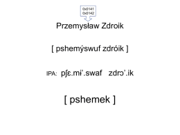 0x0141 0x0142  Przemysław Zdroik [ pshemýswuf zdróik ] IPA:  pʃɛ.mɨ’.swaf zdrɔ’.ik  [ pshemek ] TTS system development  France Telecom owns  Polish Telecom Speech technologies testing and evaluating „advanced user”