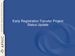 Early Registration Transfer Project Status Update Outline • Goals/Issues • Activities – ASN – IPv4  • Timeline.
