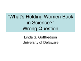 “What’s Holding Women Back in Science?” Wrong Question Linda S. Gottfredson University of Delaware.