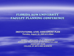 FLORIDA A&M UNIVERSITY FACULTY PLANNING CONFERENCE  INSTITUTIONAL LEVEL ASSESSMENT PLAN Thursday, August 18, 2005 at 1:30pm  HENRY L.