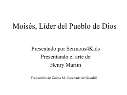 Moisés, Líder del Pueblo de Dios Presentado por Sermons4Kids Presentando el arte de Henry Martin Traducción de Zulma M.