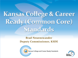 Brad Neuenswander Deputy Commissioner, KSDE  K.S.A. 72-6439 “The state board shall establish  curriculum standards which reflect high academic standards for Kansas Education.