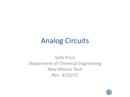Analog Circuits Seth Price Department of Chemical Engineering New Mexico Tech Rev. 8/20/15 Ohm’s Law • E = IR –E is the voltage across a component –I.