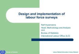 Design and implementation of labour force surveys Ralf Hussmanns Head, Methodology and Analysis Unit Bureau of Statistics International Labour Office (ILO)  Bureau of Statistics  Labour Market Information Library.