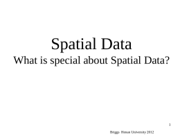 Spatial Data What is special about Spatial Data? Briggs Henan University 2012