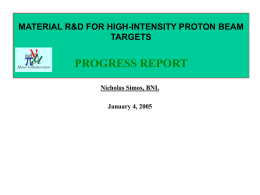 MATERIAL R&D FOR HIGH-INTENSITY PROTON BEAM TARGETS  PROGRESS REPORT Nicholas Simos, BNL  January 4, 2005