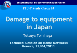 International Telecommunication Union  ITU-T Study Group 05  Damage to equipment in Japan Tetsuya Tominaga Technical Session on Home Networks Geneva, 29/04/2011