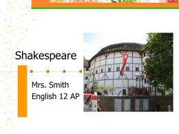 Shakespeare Mrs. Smith English 12 AP Shakespeare     Rarely has so much been written about a man about whom so little is known. The secret of Shakespeare’s universal appeal comes.