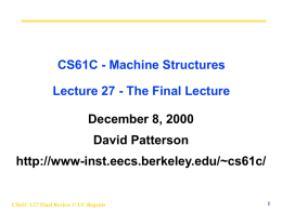 CS61C - Machine Structures Lecture 27 - The Final Lecture December 8, 2000 David Patterson  http://www-inst.eecs.berkeley.edu/~cs61c/  CS61C L27 Final Review © UC Regents.