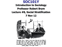 SOC101Y  Introduction to Sociology Professor Robert Brym Lecture #8, Social Stratification 7 Nov 12