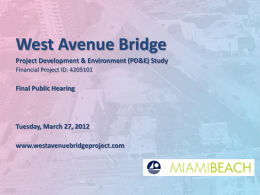West Avenue Bridge Project Development & Environment (PD&E) Study Financial Project ID: 4209101  Final Public Hearing  Tuesday, March 27, 2012 www.westavenuebridgeproject.com.
