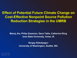 Effect of Potential Future Climate Change on Cost-Effective Nonpoint Source Pollution Reduction Strategies in the UMRB  Manoj Jha, Philip Gassman, Gene Takle, Catherine.