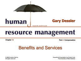 Gary Dessler tenth edition  Chapter 13  Part 4 Compensation  Benefits and Services &copy; 2005 Prentice Hall Inc. All rights reserved.  PowerPoint Presentation by Charlie Cook The University of.