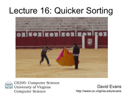 Lecture 16: Quicker Sorting  CS200: Computer Science University of Virginia Computer Science  David Evans http://www.cs.virginia.edu/evans.