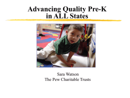 Advancing Quality Pre-K in ALL States  Sara Watson The Pew Charitable Trusts Speaking of child outcomes… meet Owen Hernandez  Owen is a loveable four year old.