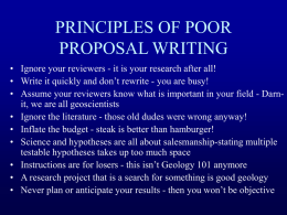 PRINCIPLES OF POOR PROPOSAL WRITING • Ignore your reviewers - it is your research after all! • Write it quickly and don’t rewrite.