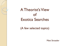 A Theorist’s View of Exotica Searches (A few selected topics)  Matt Strassler SuperSymmetry (i.e. mostly MET based)  Exotica  Standard Model.