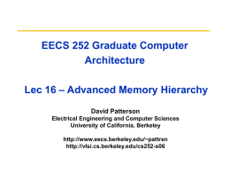EECS 252 Graduate Computer Architecture Lec 16 – Advanced Memory Hierarchy David Patterson Electrical Engineering and Computer Sciences University of California, Berkeley http://www.eecs.berkeley.edu/~pattrsn http://vlsi.cs.berkeley.edu/cs252-s06