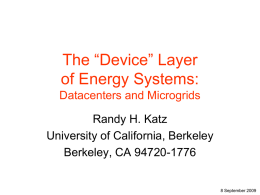 The “Device” Layer of Energy Systems: Datacenters and Microgrids Randy H. Katz University of California, Berkeley Berkeley, CA 94720-1776  8 September 2009