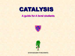 CATALYSIS A guide for A level students  KNOCKHARDY PUBLISHING KNOCKHARDY PUBLISHING  CATALYSIS INTRODUCTION This Powerpoint show is one of several produced to help students understand selected.